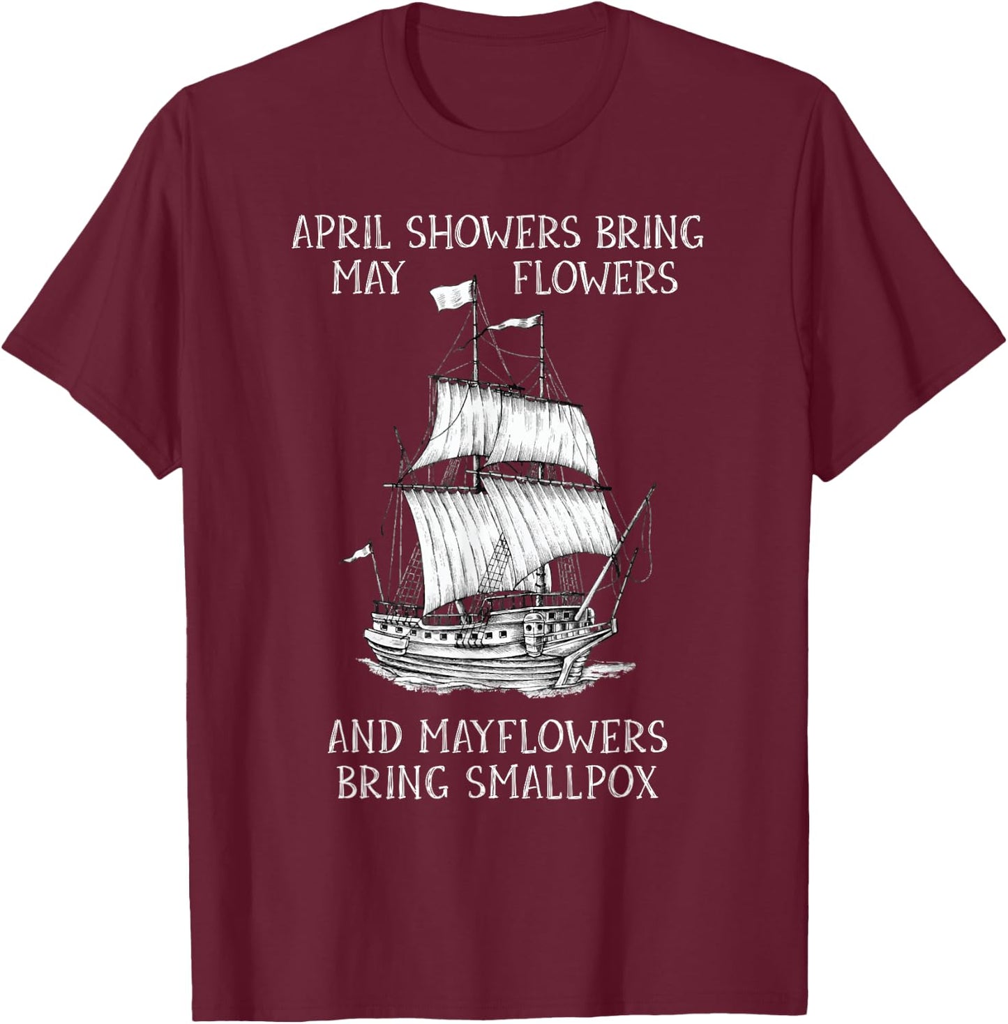 April Showers Bring May Flowers Mayflower History Teacher Men Women Girls Kids T-Shirt - T-Shirt | Maroon