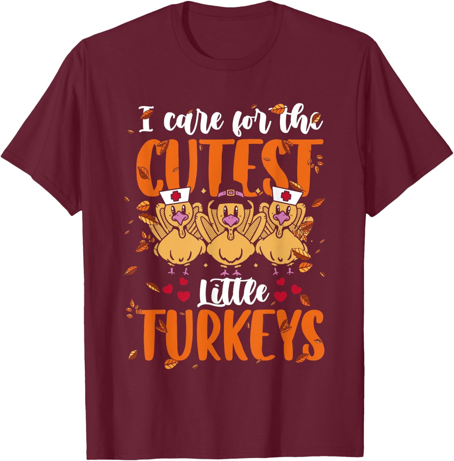 I Care For The Cutest Little Turkeys Thanksgiving NICU Nurse T-Shirt - T-Shirt | Maroon