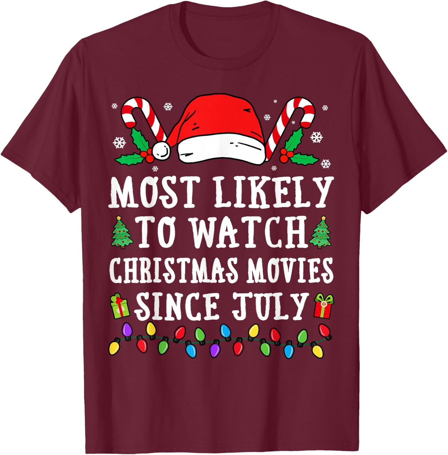 Most Likely To Watch Christmas Movies Since July Christmas T-Shirt - T-Shirt | Maroon