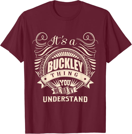 It's a Buckley Thing You Wouldn't Understand Gift T-Shirt - T-Shirt | Maroon