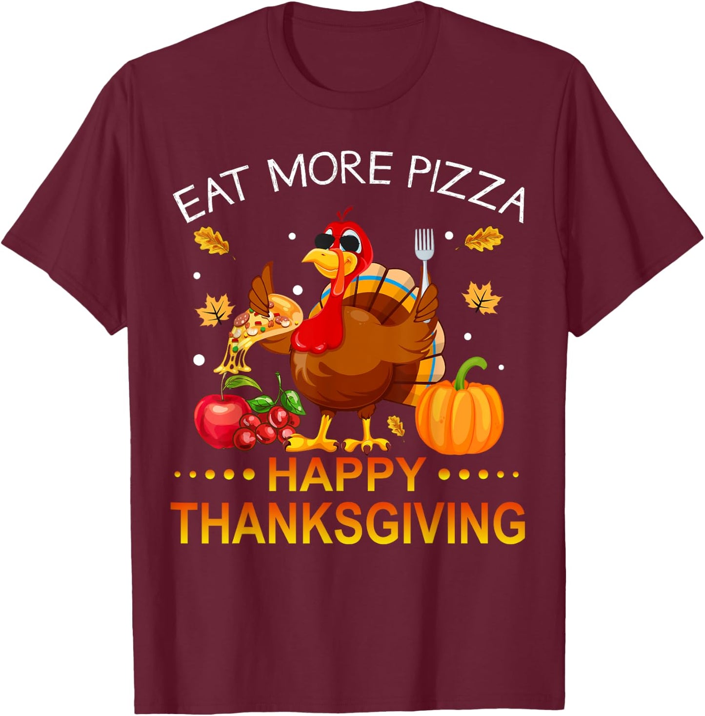 Eat More Pizza Happy Thanksgiving Turkey Women Kids T-Shirt - T-Shirt | Maroon