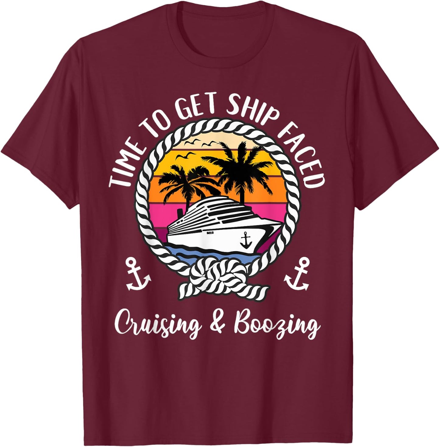 Cruise Squad Cruising and Boozing Time To Get Ship Faced T-Shirt - T-Shirt | Maroon