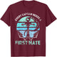 Every Captain Needs A First Mate Sea Ship Yacht Boat T-Shirt - T-Shirt | Maroon