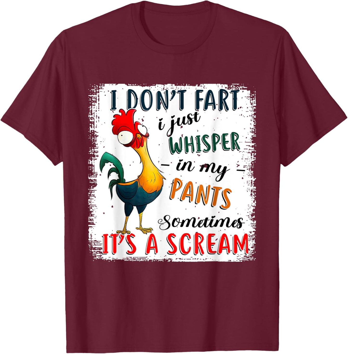 Chicken I Don't Fart I Just Whisper In My Pants Sometimes It T-Shirt - T-Shirt | Maroon