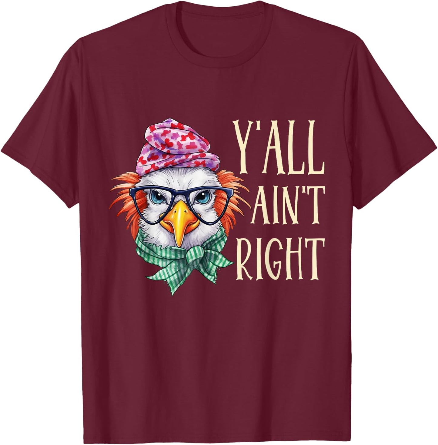 Y'all Ain't Right Funny Chicken Farmer T-Shirt - T-Shirt | Maroon