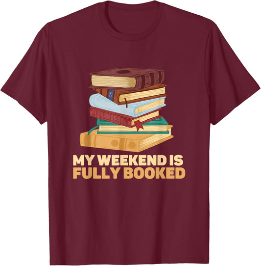 My Weekend Is Fully Booked Books Pile Bookworm Reading T-Shirt - T-Shirt | Maroon