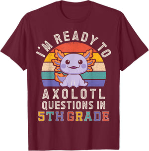 I'm Ready to Axolotl Questions in 5th Grade Back to School T-Shirt - T-Shirt | Maroon