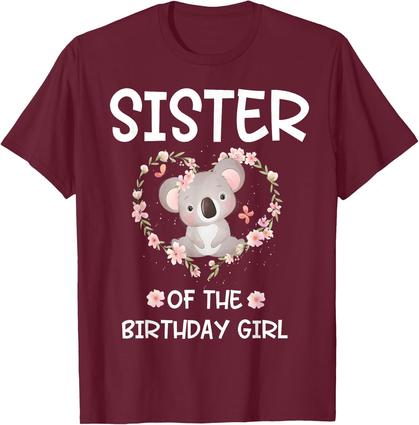 Sister 1st First Birthday Koala Sister Of The Birthday Girl T-Shirt - T-Shirt | Maroon