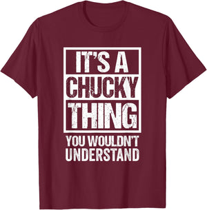 Funny Forename Chucky Given Name Gift Ideas It's A Chucky Thing You Wouldn't Understand First Name , Black T-Shirt - T-Shirt | Maroon