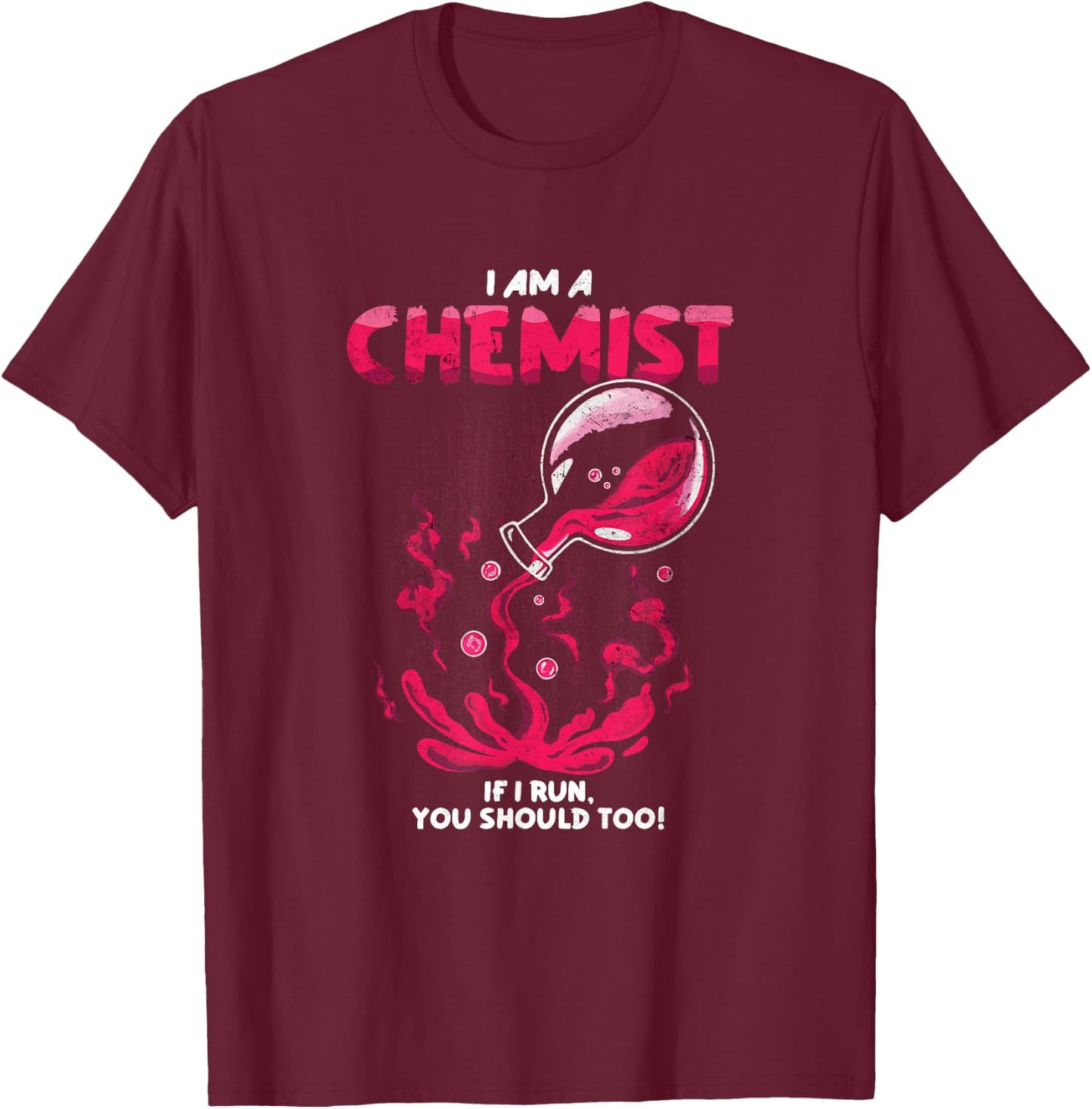 I Am A Chemist. If I Run, You Should Too! | Funny Chemistry T-Shirt - T-Shirt | Maroon