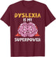 Dyslexia Is My Superpower Awareness Dyslexic Dyslexia T-Shirt - T-Shirt | Maroon