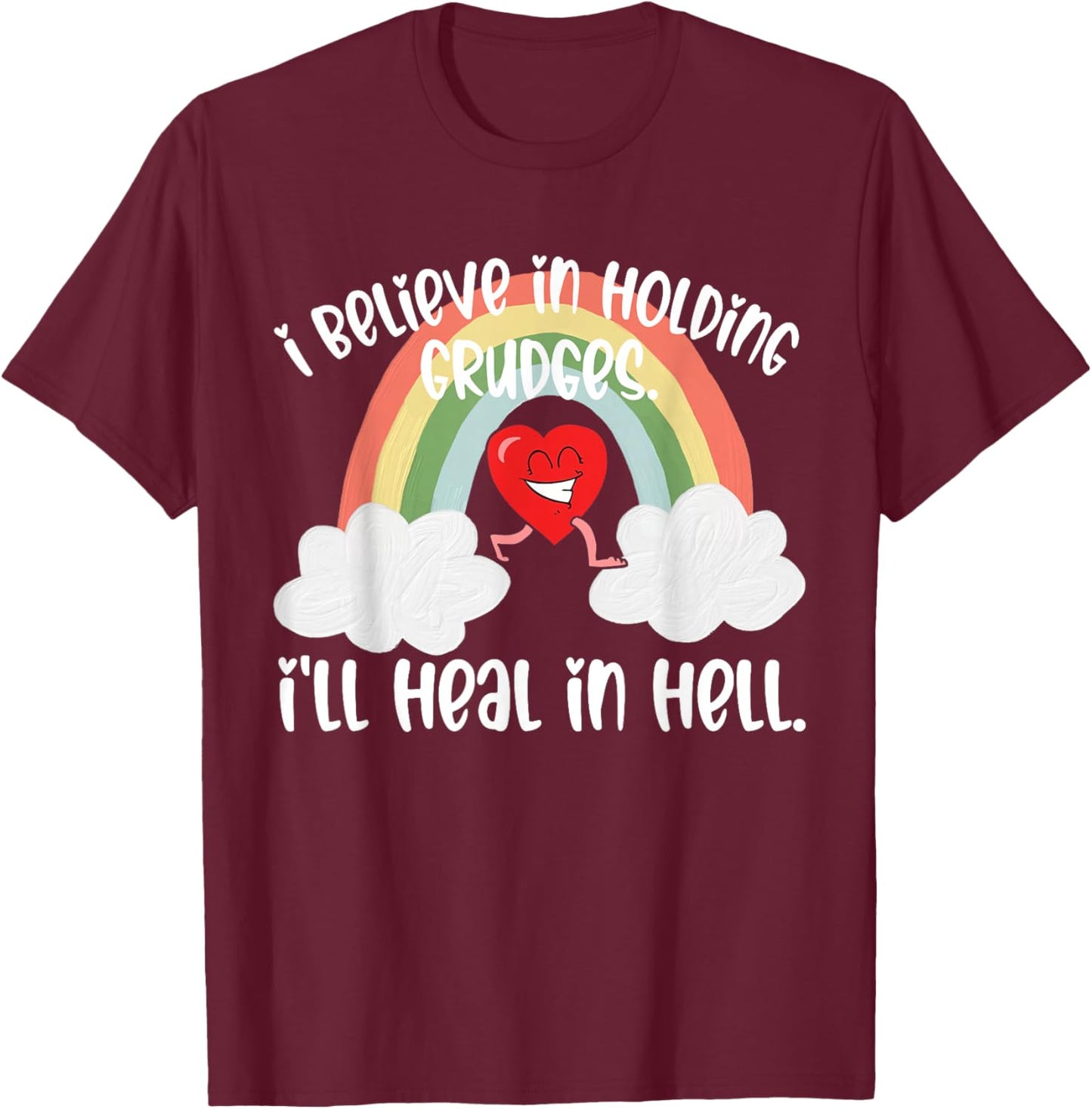 I Believe In Holding Grudges I'll Heal in Hell Fainbow Love T-Shirt - T-Shirt | Maroon