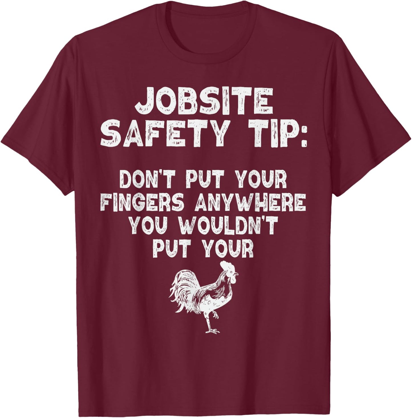 Jobsite Safety Tip Dont Put Your Fingers Adult Dirty Joke T-Shirt - T-Shirt | Maroon