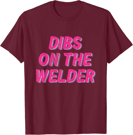 DIBS ON THE WELDER - Funny Welder Designs T-Shirt - T-Shirt | Maroon