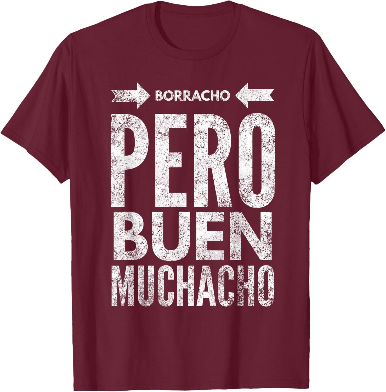 Borracho Pero Buen Muchacho Funny Sarcastic Mexican Saying T-Shirt - T-Shirt | Maroon