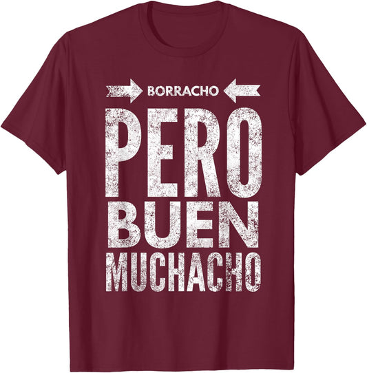 Borracho Pero Buen Muchacho Funny Sarcastic Mexican Saying T-Shirt - T-Shirt | Maroon