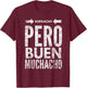 Borracho Pero Buen Muchacho Funny Sarcastic Mexican Saying T-Shirt - T-Shirt | Maroon