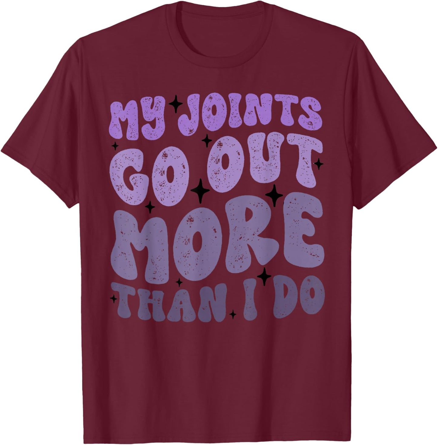 My Joints Go Out More Than I Do Funny T-Shirt - T-Shirt | Maroon