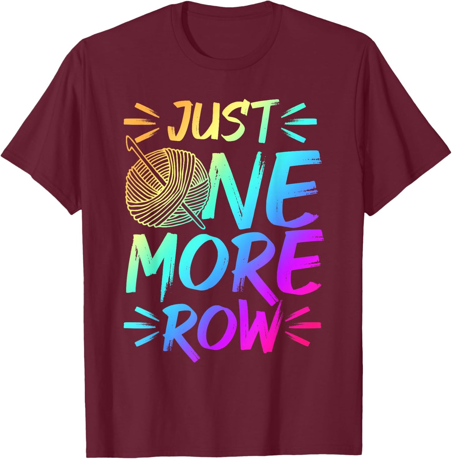 Just One More Row Crochet Knitting Yarn Lover T-Shirt - T-Shirt | Maroon