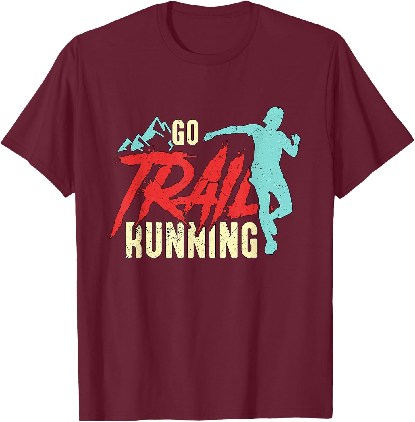 Go Trail Running Ultra Marathoner Athletes Trail Running T-Shirt - T-Shirt | Maroon