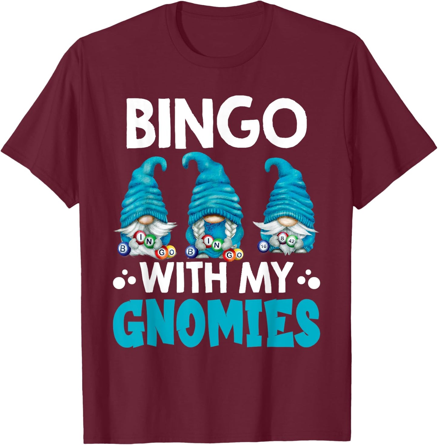 Bingo With My Gnomies Women Men Funny Bingo Gnome T-Shirt - T-Shirt | Maroon