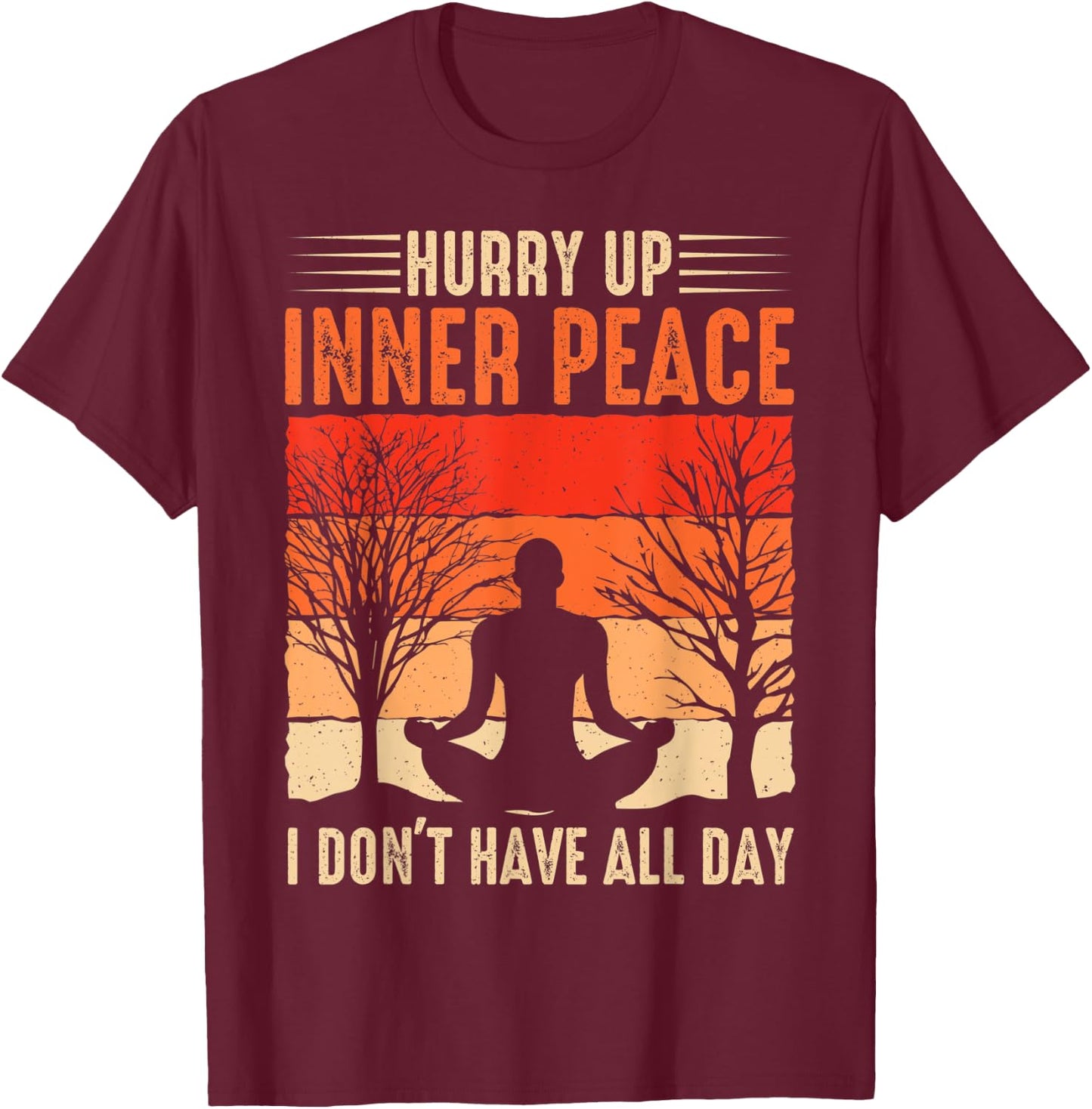 funny hurry up inner peace I don't have for yoga meditation T-Shirt - T-Shirt | Maroon