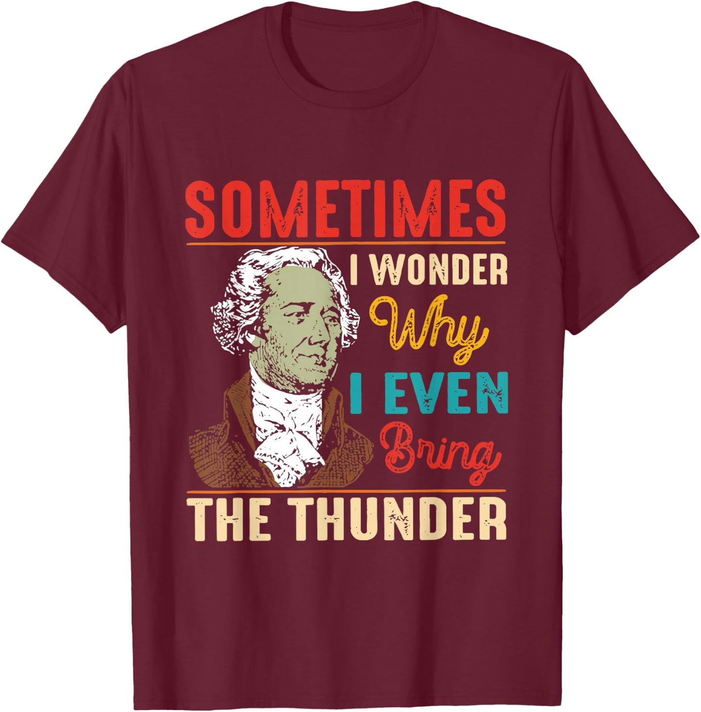 Sometimes I Wonder Why I Even Bring The Thunder Vintage T-Shirt - T-Shirt | Maroon
