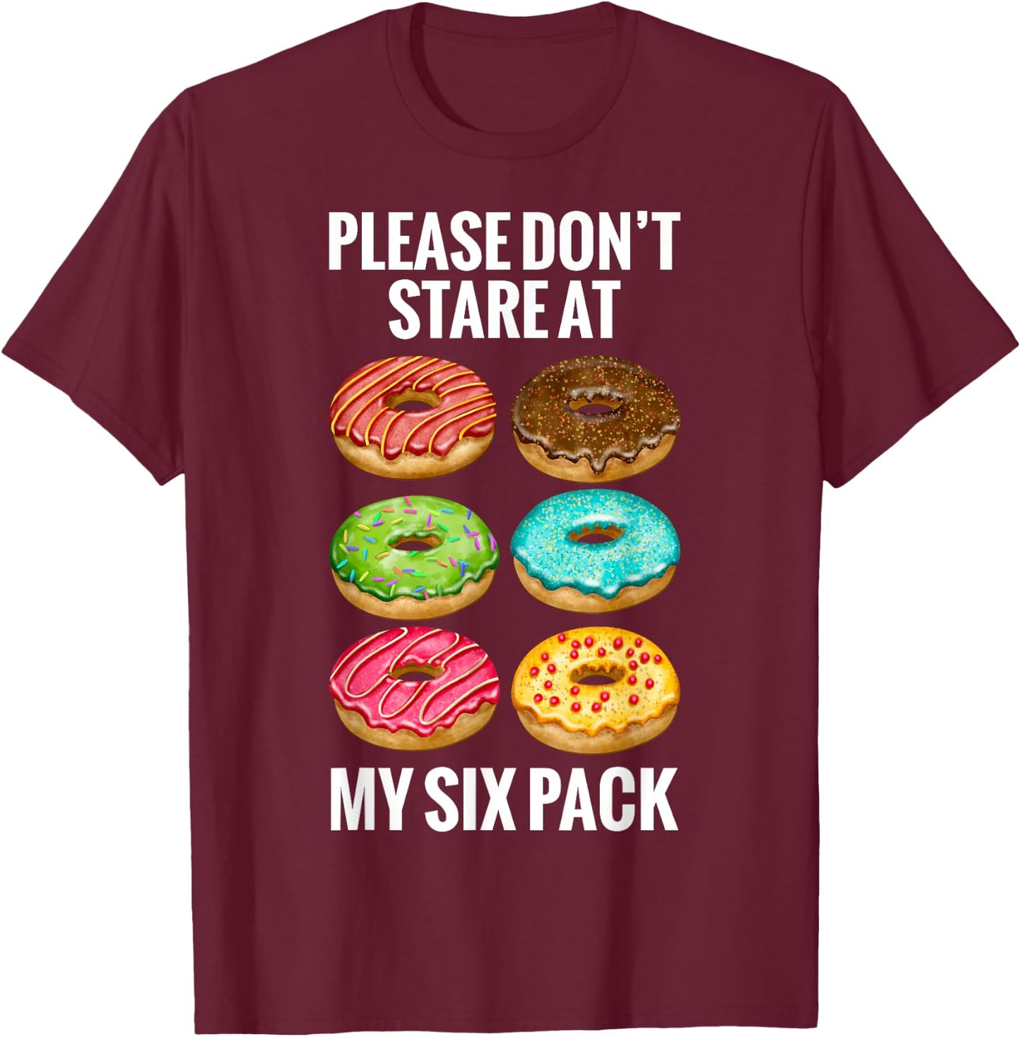 Donuts Please Don't Stare At My Six 6 Pack Abs Funny Workout T-Shirt - T-Shirt | Maroon