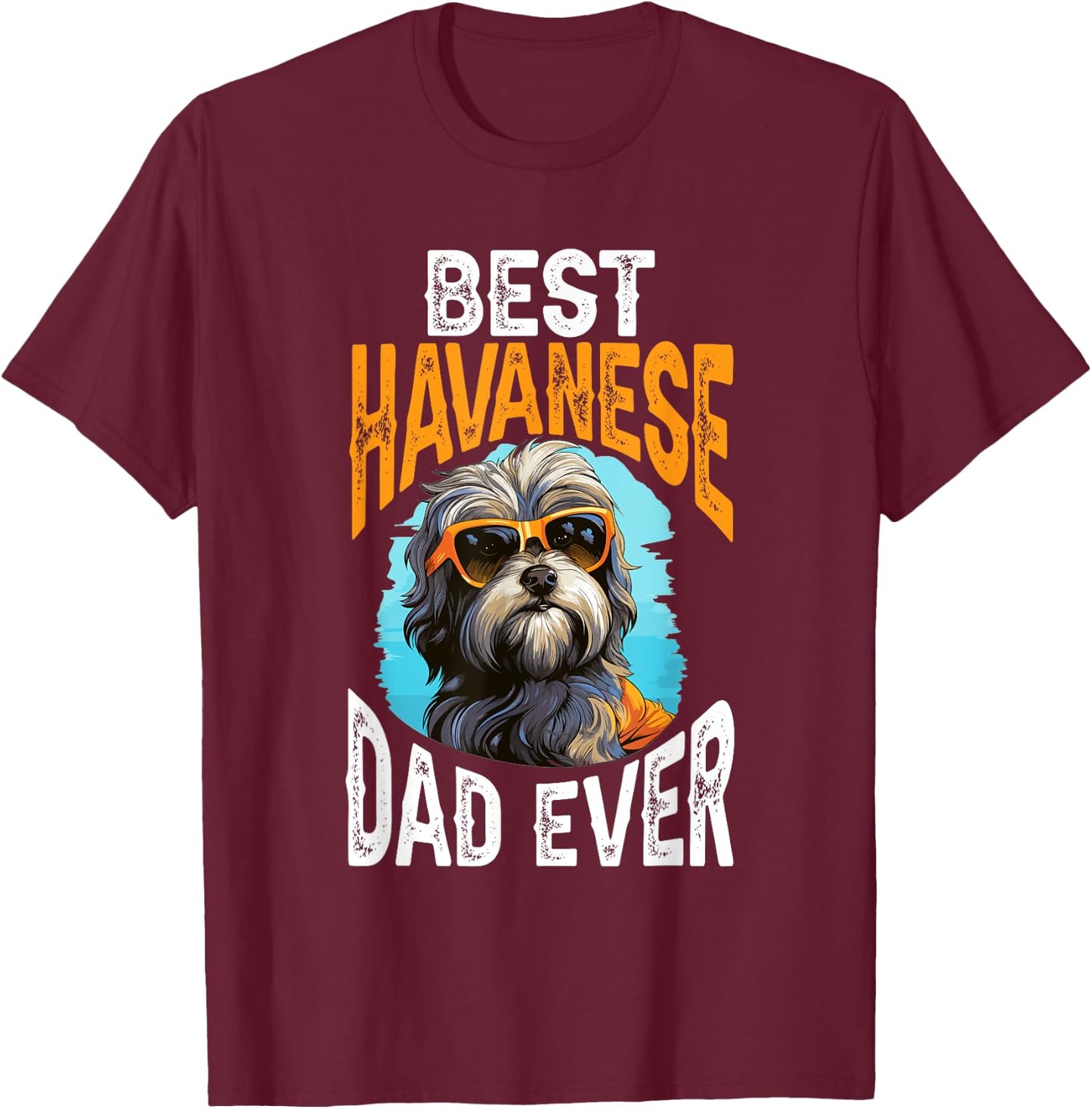 Havanese Dog Breed Pet Best Havanese Dad Ever Men Women Kids T-Shirt - T-Shirt | Maroon
