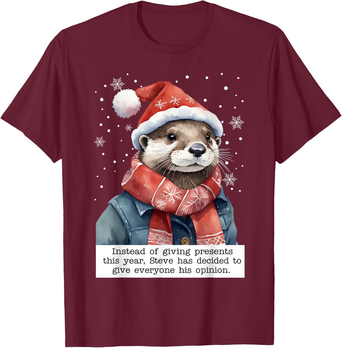 Otter Instead Of Giving Presents This Year Steve Had Decided T-Shirt - T-Shirt | Maroon