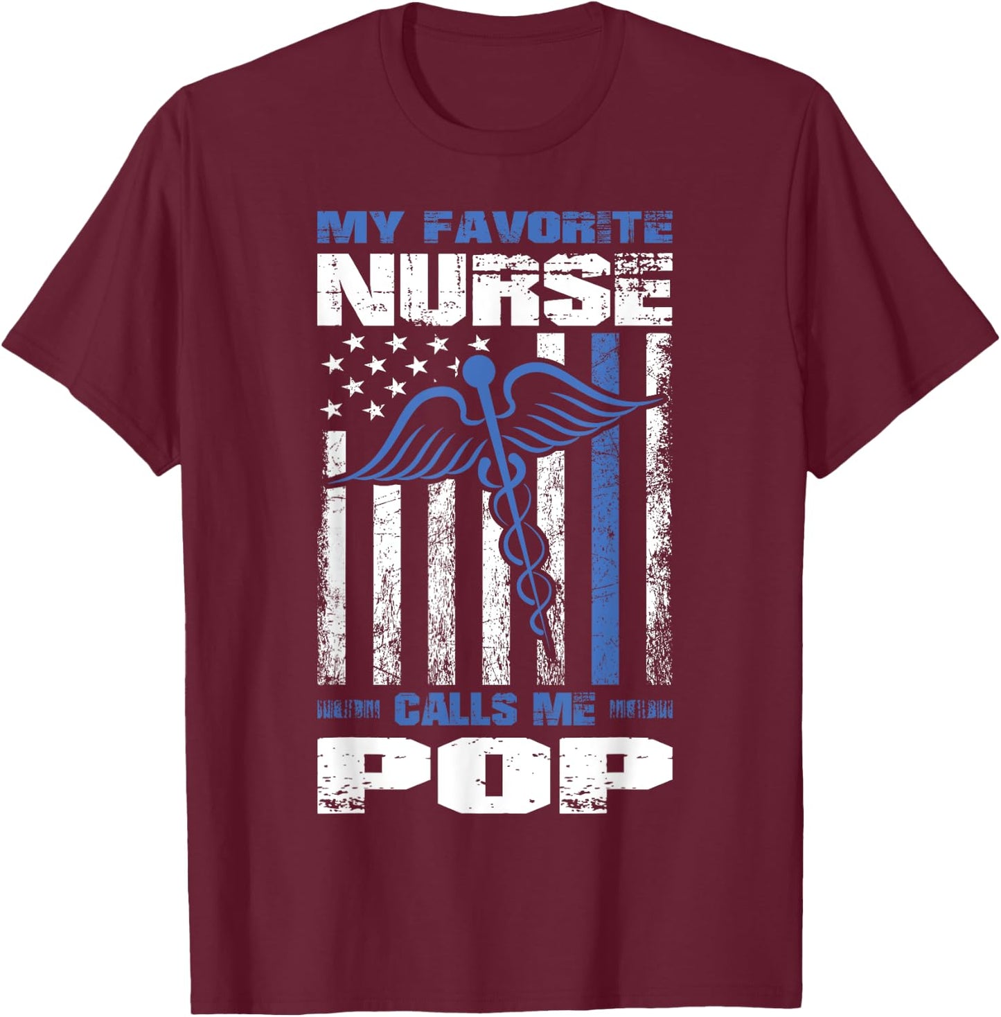 My Favorite Nurse Calls Me Pop American Flag Dad Grandpa Women Men T-Shirt - T-Shirt | Maroon