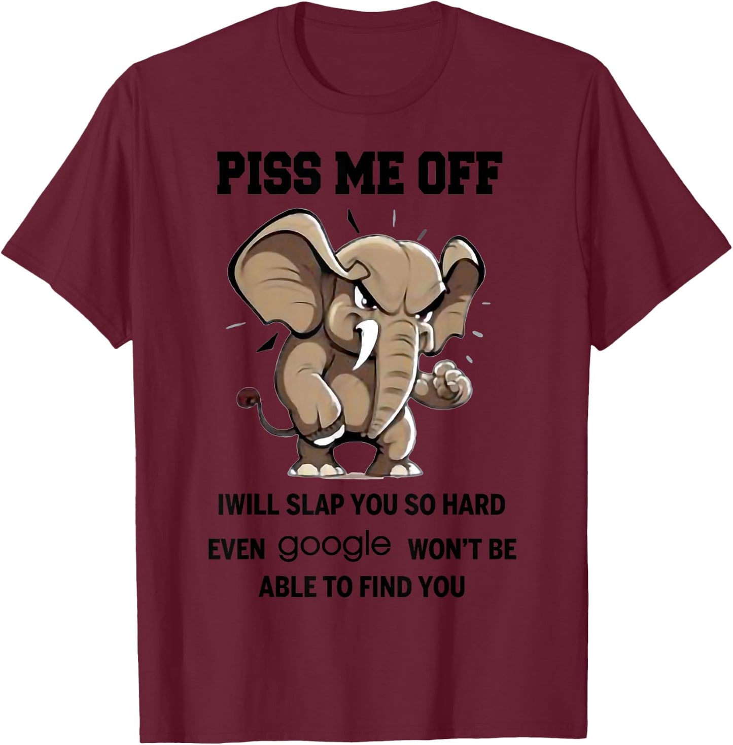 I Will Slap You So Hard Even Google Wont Be Able To Find You T-Shirt - T-Shirt | Maroon