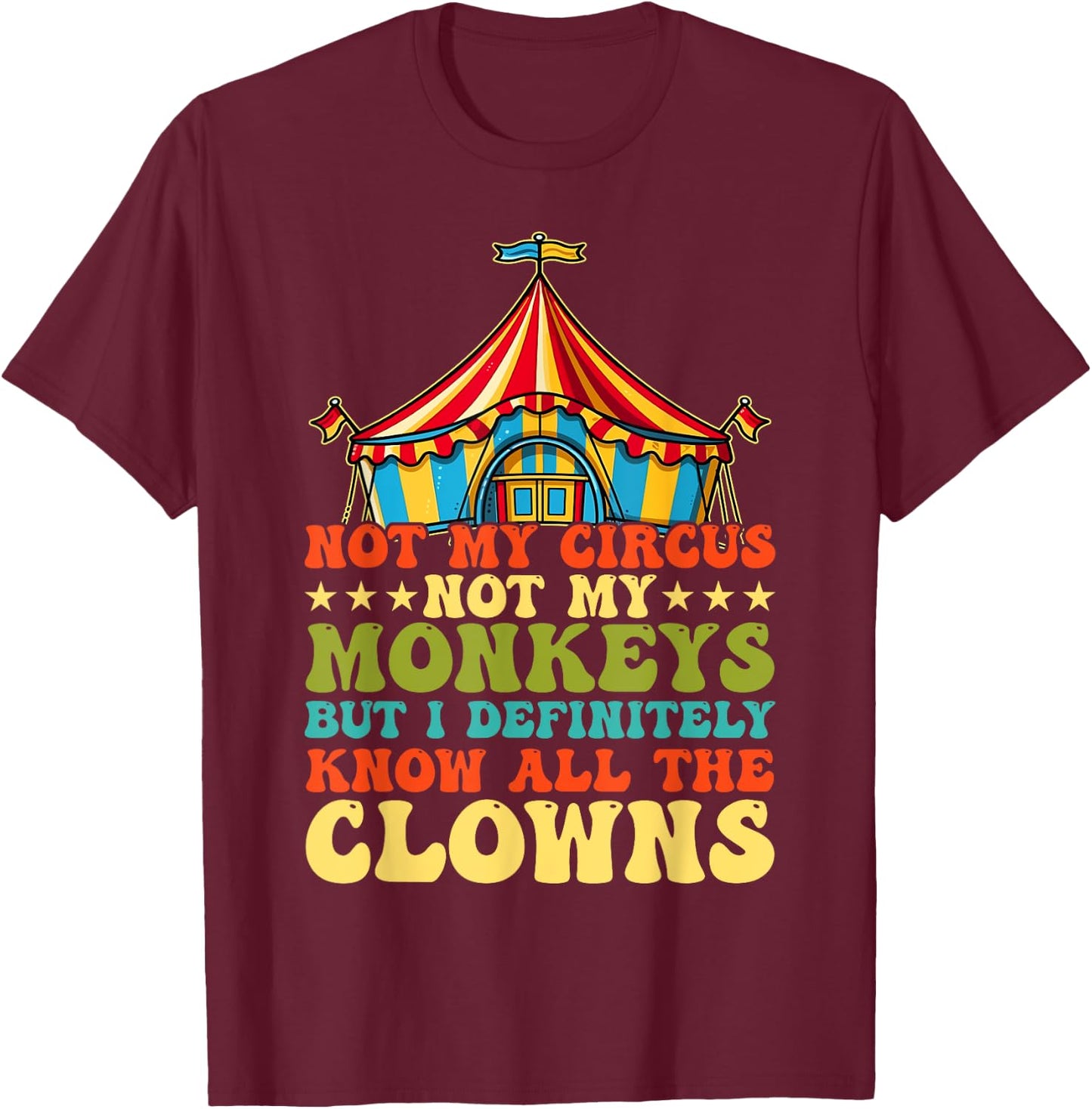 Not my circus, not my monkeys, but I know all T-Shirt - T-Shirt | Maroon