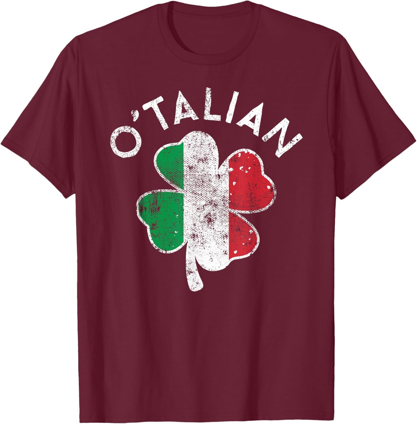 O' Talian Italy Flag Lucky Clover St. Patrick's Day Distress T-Shirt - T-Shirt | Maroon