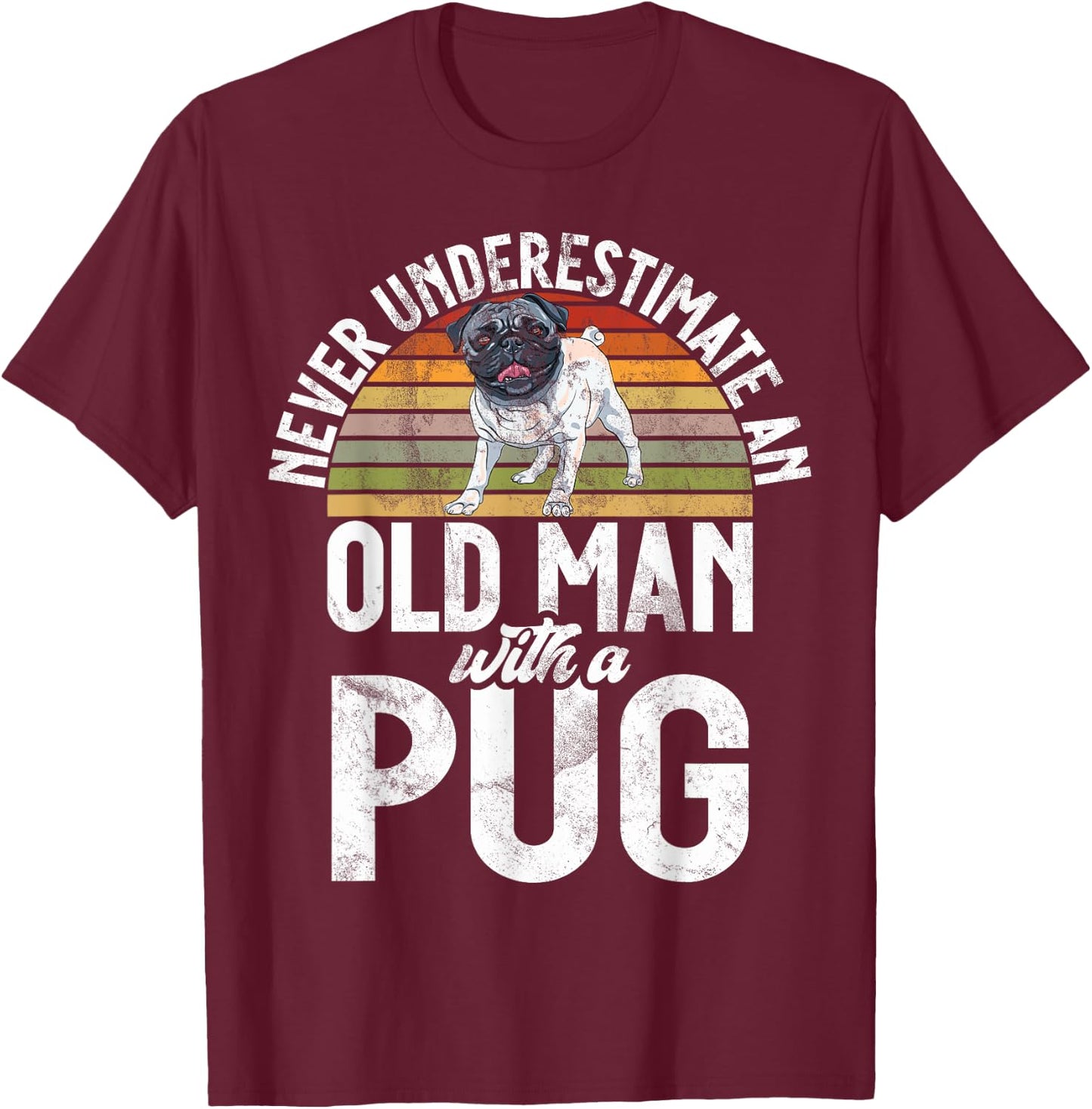 Never underestimate an old Man with a Pug T-Shirt - T-Shirt | Maroon
