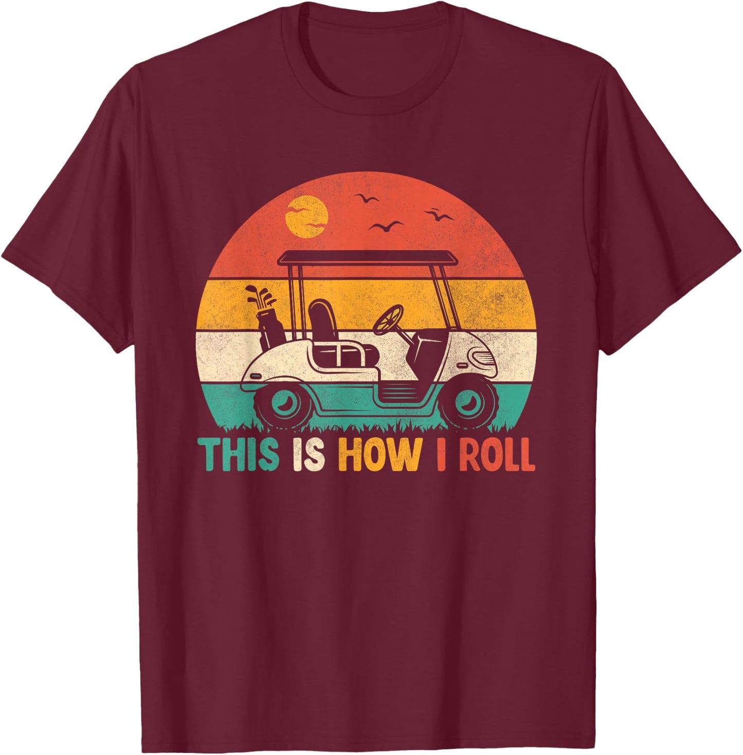 Funny Golf Shirts This is How I Roll Golf Cart Golfer Men T-Shirt - T-Shirt | Maroon