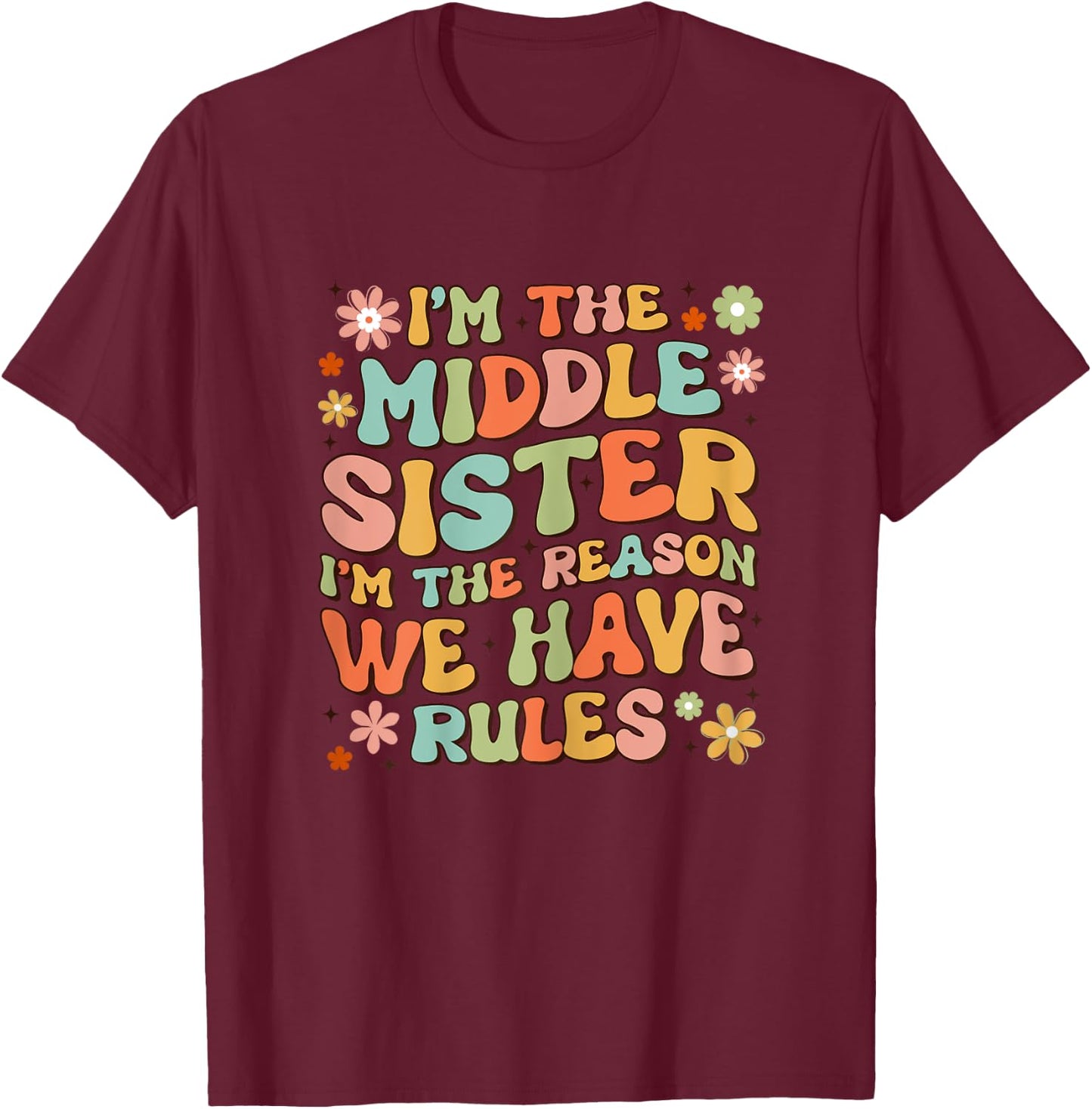 I'm The Middle Sister I Am Reason We Have Rules Groovy T-Shirt - T-Shirt | Maroon