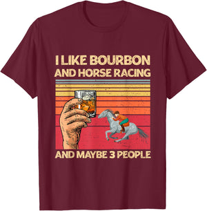 I Like Bourbon and Horse Racing and Maybe 3 People Funny T-Shirt - T-Shirt | Maroon