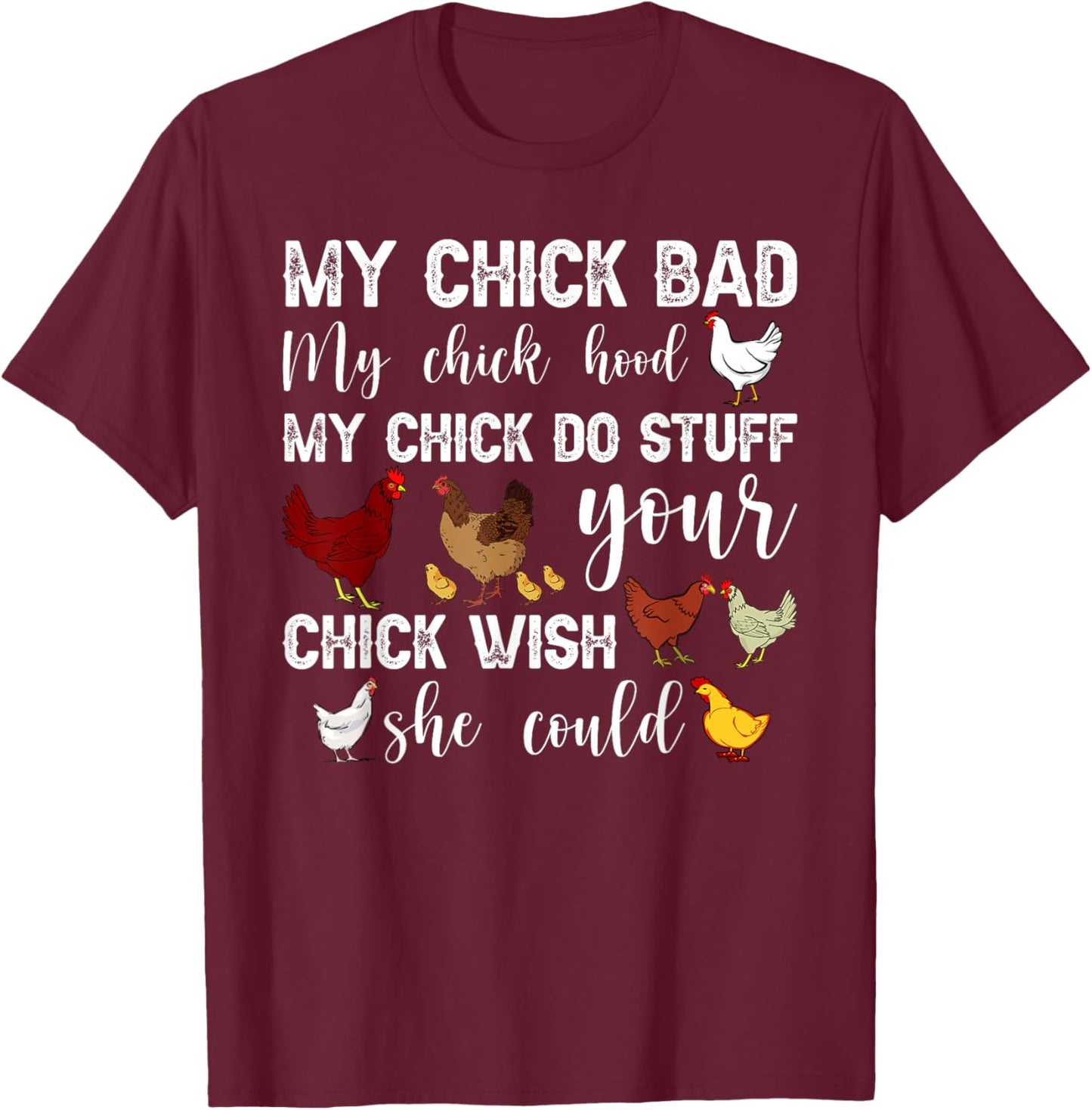 My Chick Bad My Chick Hood My Chick Do Stuff Chicken T-Shirt - T-Shirt | Maroon