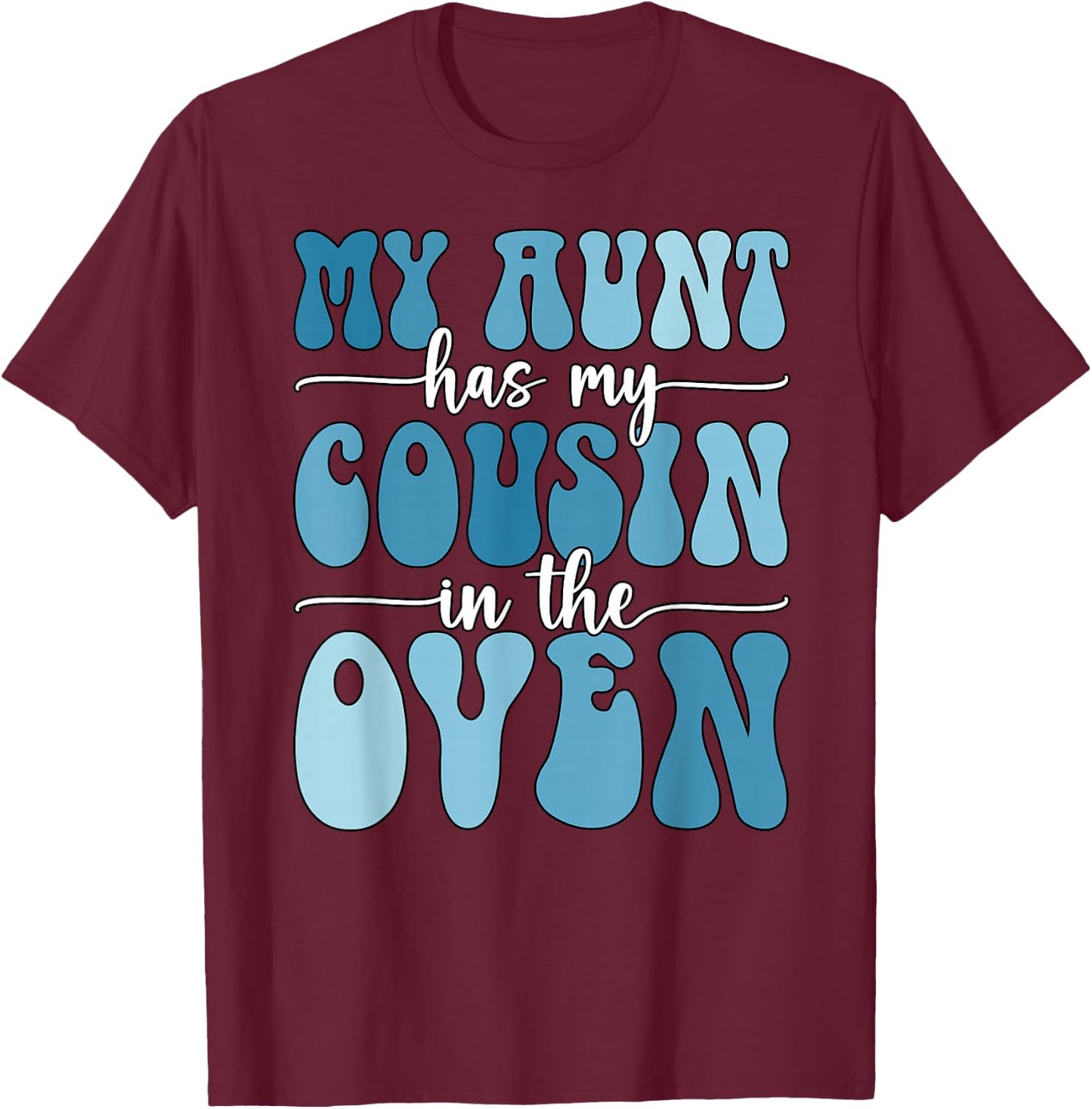 My Aunt Has My Cousin in The Oven Cousin Gender Reveal Boy T-Shirt - T-Shirt | Maroon