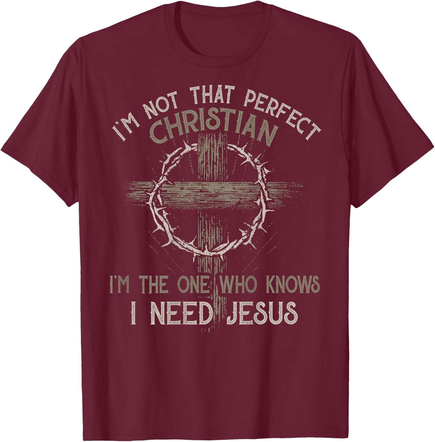 I'm Not That Perfect Christian 'm The One That Knows T-Shirt - T-Shirt | Maroon
