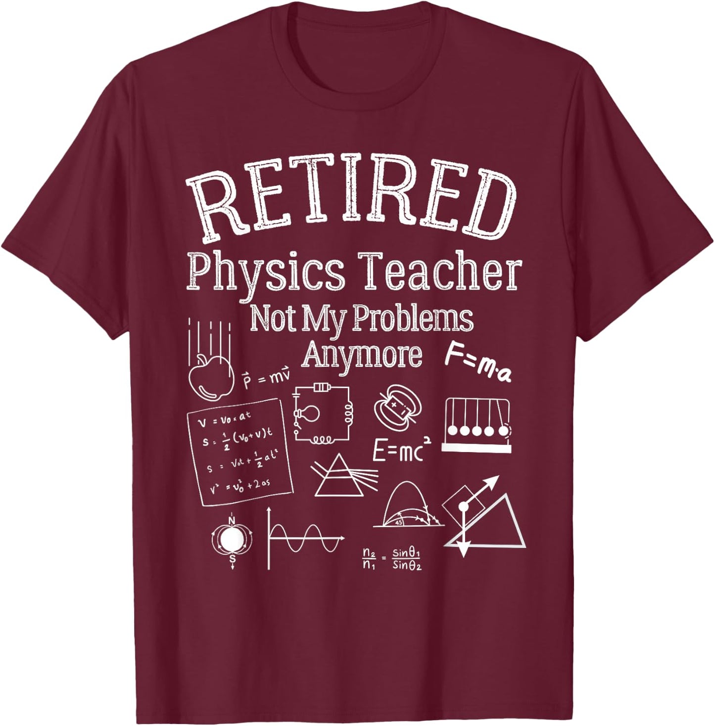 Not My Problems Anymore, Funny Retired Physics Teacher T-Shirt - T-Shirt | Maroon