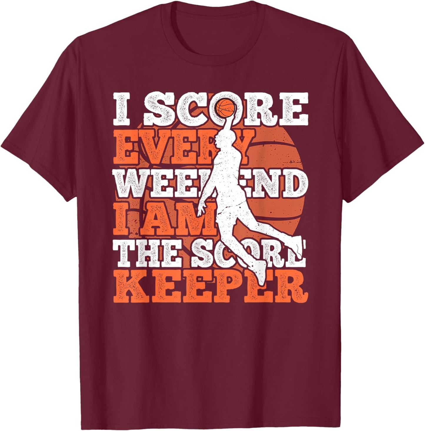 I Score Every Weekend Funny Basketball Player Score Keeper T-Shirt - T-Shirt | Maroon