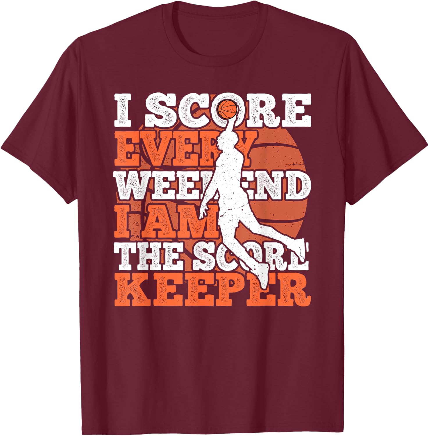 I Score Every Weekend Funny Basketball Player Score Keeper T-Shirt - T-Shirt | Maroon