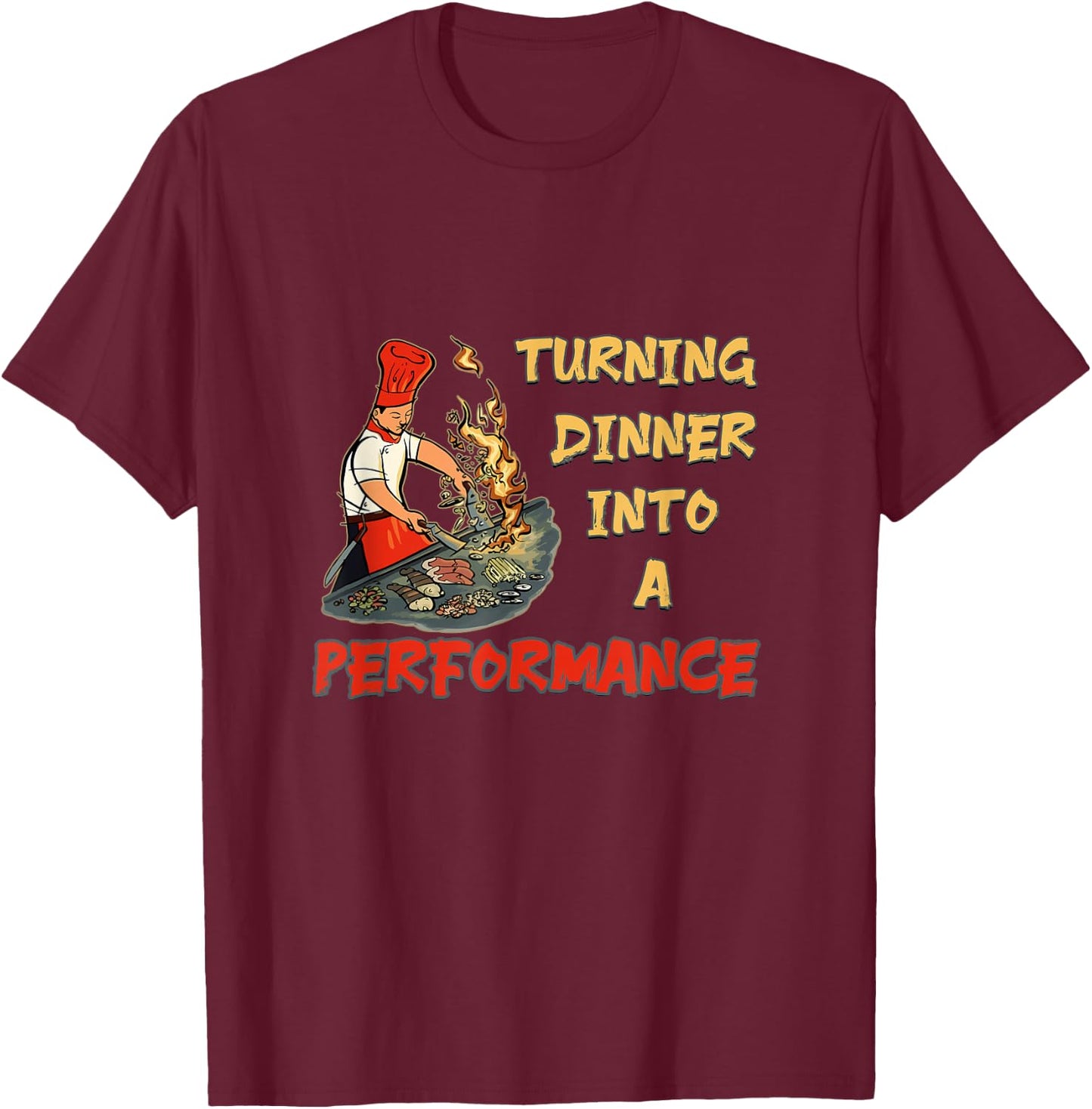 Hibachi - Turning Dinner Into A Performance Hibachi T-Shirt - T-Shirt | Maroon