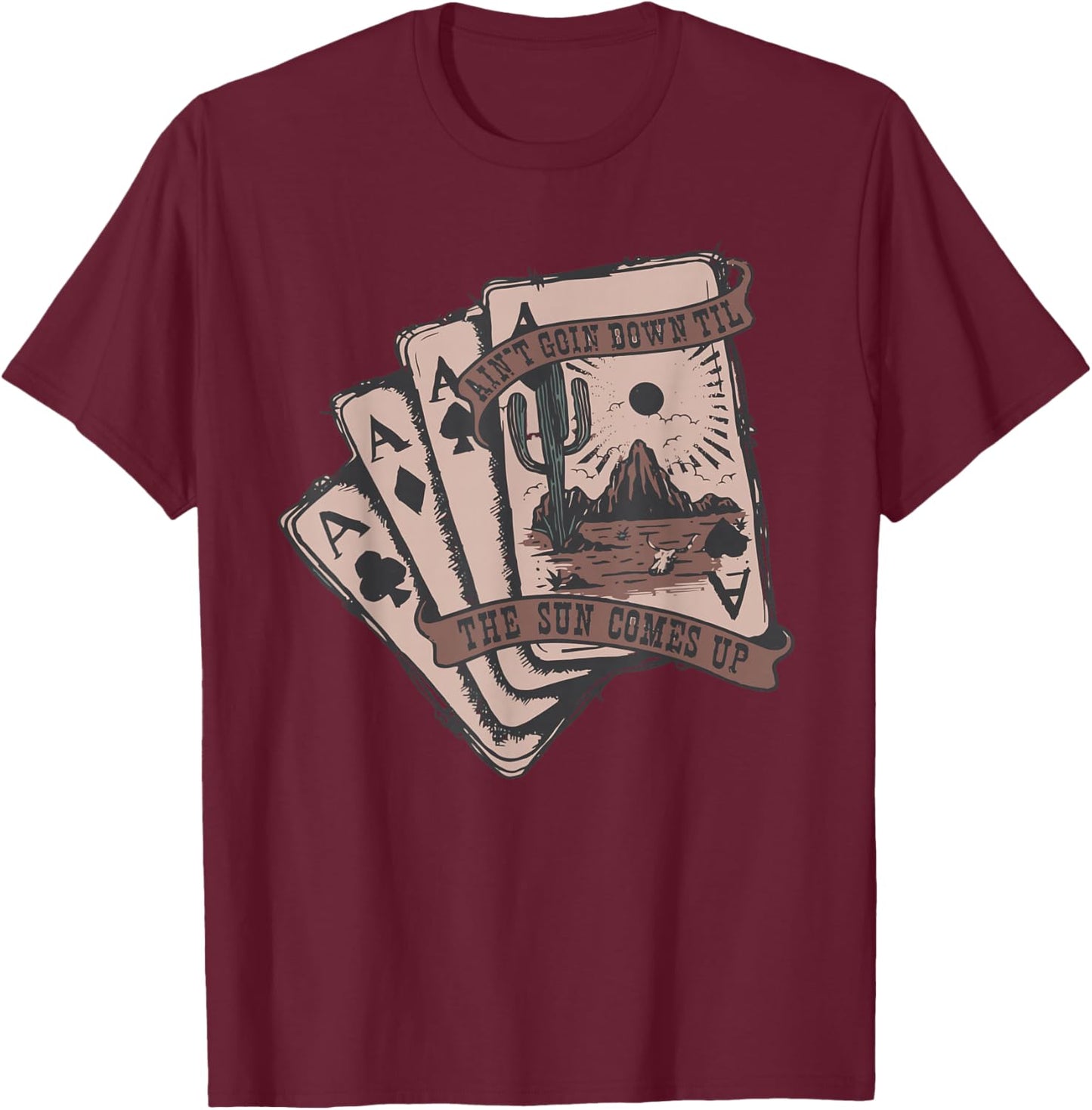 Ain't Going Down Til The Sun Comes Up Ace Card Cowboy Retro T-Shirt - T-Shirt | Maroon