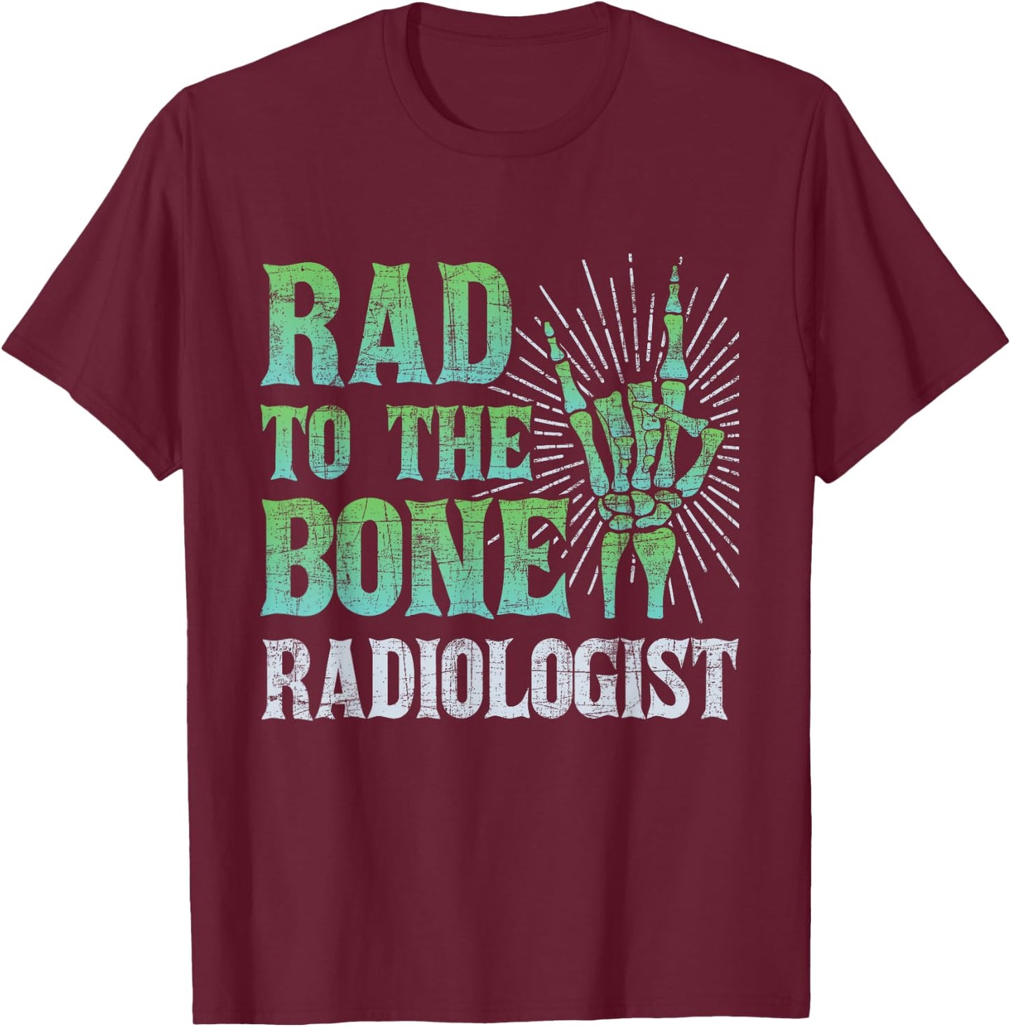 Rad To The Bone Radiologist - Skeleton Hand Radiology Tech T-Shirt - T-Shirt | Maroon