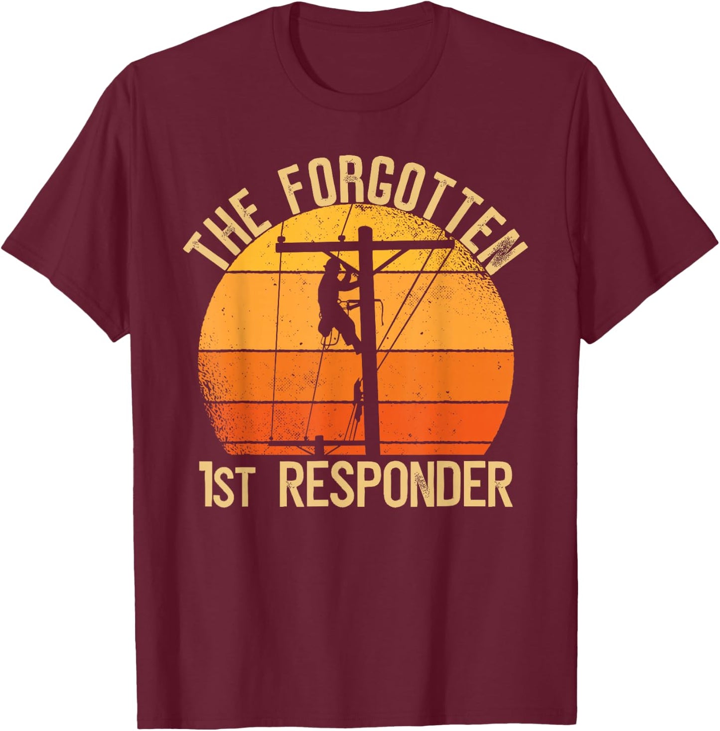 The Forgotten 1st Responder Electrical Lineman Saying T-Shirt - T-Shirt | Maroon