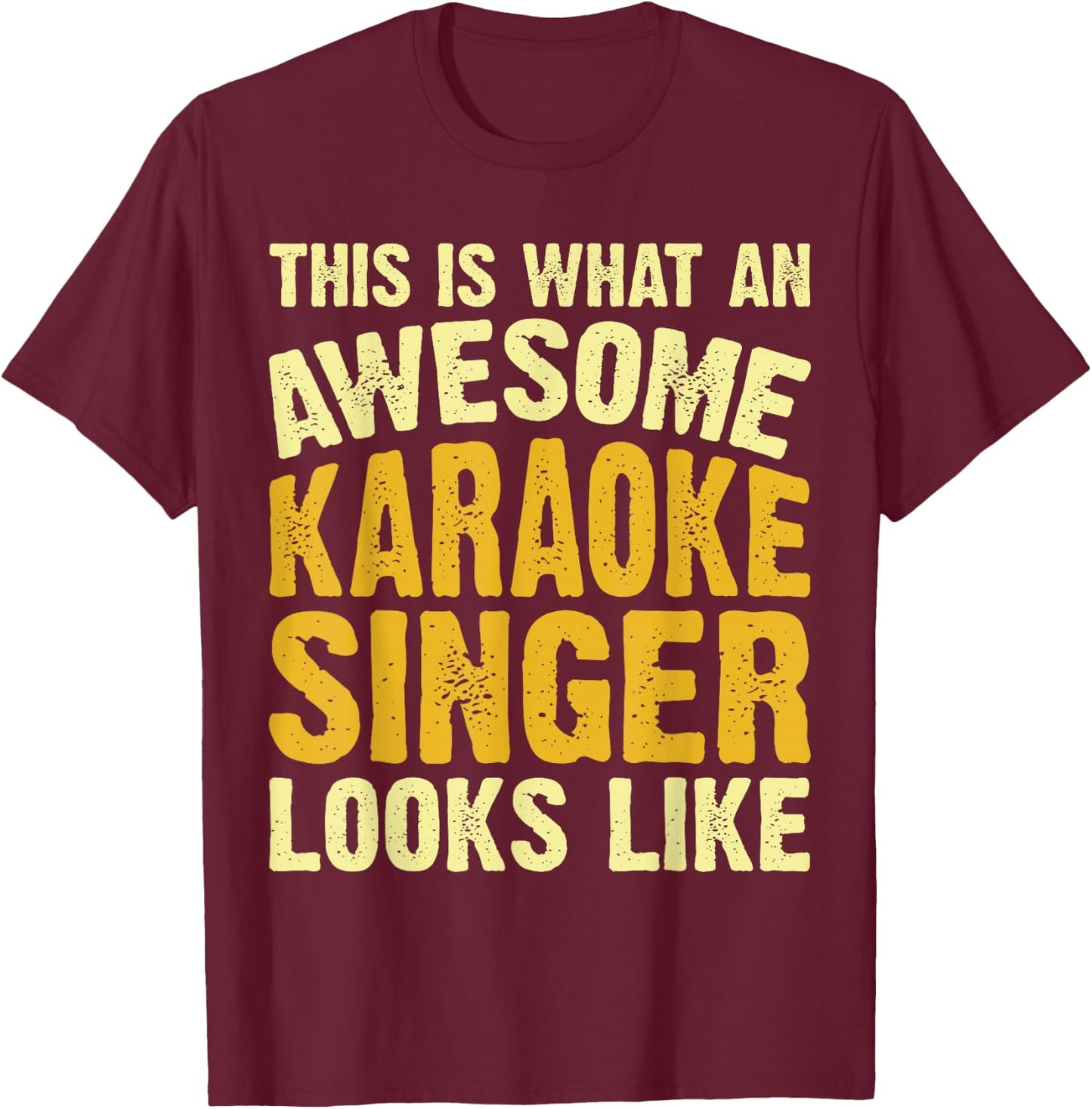 This Is What An Awesome Karaoke Singer Looks Like T-Shirt - T-Shirt | Maroon