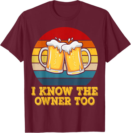 I Know The Owner Too Funny Bartender Men Women T-Shirt - T-Shirt | Maroon